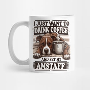 I Just Want To Drink Coffee And Pet My Amstaff Staffordshire Bull Terriers and Coffee Mug